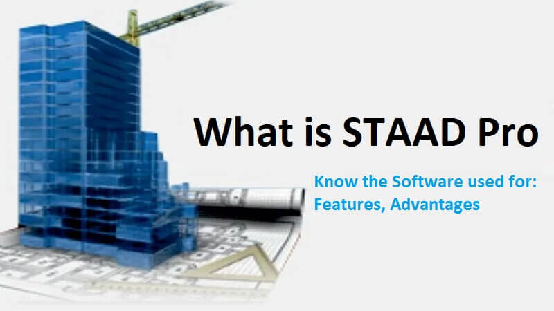 What is STAAD Pro Software used for: Features, Advantages